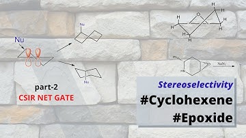 Diastereoselectivity in Cyclohexene and Epoxide Ring Opening|CSIR NET, Gate Chemistry