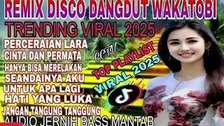 DJ Disco Dangdut Remix Full Album Terbaru 2025 🎶Lagu Kenangan Wakatobi Paling Hits | Audio Jernih HQ