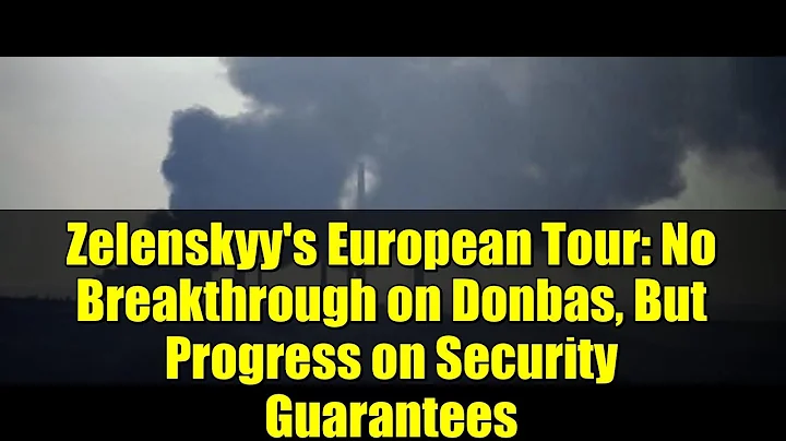 Zelenskyy's European Tour: No Breakthrough on Donbas, But Progress on Security Guarantees