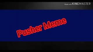 Pusher Meme Background ·{Give credit if your using}·