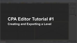 CPA Editor Tutorial #1 - Creating and Exporting a Level