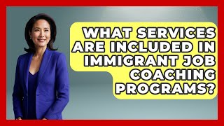 What Services Are Included in Immigrant Job Coaching Programs? - Immigrant Job Answers