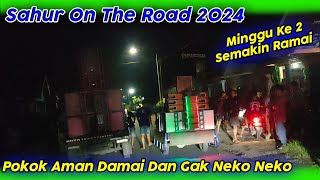 Sahur On The Road Minggu Ke2 Puasa 2024 // Pokok Aman Damai Dan Gak Neko Neko