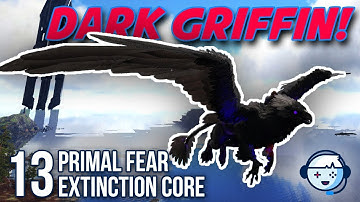 Dark Griffin Taming! | Primal Fear | Extinction Core | Ark: Survival Evolved | S2:Ep13