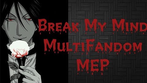 Break My Mind MultiFandom MEP (Full)