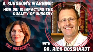 A Surgeon's Warning: How DEI is Impacting the Quality of Surgical Care, with Dr. Rick Bosshardt