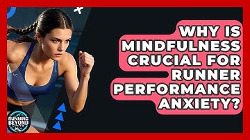 Why Is Mindfulness Crucial For Runner Performance Anxiety? - Running Beyond Limits