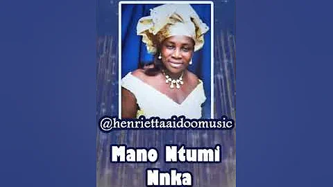 Henrietta Aidoo - Mano ntumi nnka