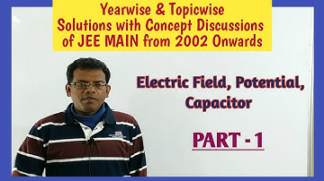 JEE MAIN Papers Topicwise & Yearwise Solutions(1) | Electric Field, Potential, Capacitor(Part 1).