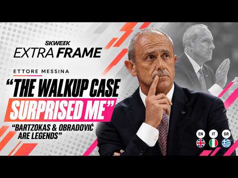 Video ETTORE MESSINA: THE WALKUP CASE SURPRISED ME, BARTZOKAS & OBRADOVI? ARE LEGENDS | EXTRA FRAME