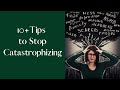 10+ Tips to Stop Catastrophizing with Dr. Dawn Elise Snipes