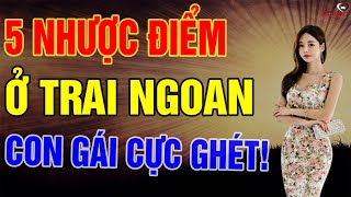 5 Nhược Điểm Ở Trai Ngoan Mà Con Gái Cực Ghét - Trai Ngoan Phải Biết! | Biết Sống