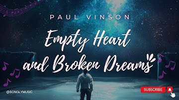 EMPTY HEART AND BROKEN DREAMS (Lyric Video) | Paul Vinson #songlymusic