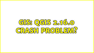 GIS: QGIS 2.16.0 crash problem?