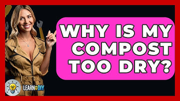 Why Is My Compost Too Dry? - LearnToDIY360.com