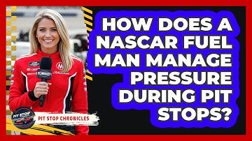 How Does A NASCAR Fuel Man Manage Pressure During Pit Stops? - Pit Stop Chronicles