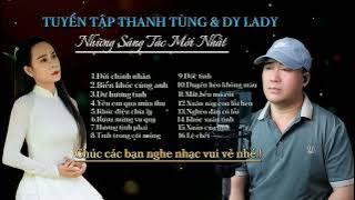 Đời Chinh Nhân _ Biển Khóc Cùng Anh - Tuyển Tập Những Sáng Tác Mới Nhất  | Thanh Tùng & Dy Lady