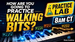 How are you going to practice these Walking Bits  8am CT