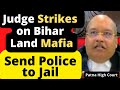 Judge strikes on bihar land mafia send police to jail patna high court legal advocate lawchakra