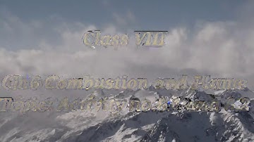 Class 8 Ch.6 Combustion & Flame Topic:Activity no.6.1& 6.2