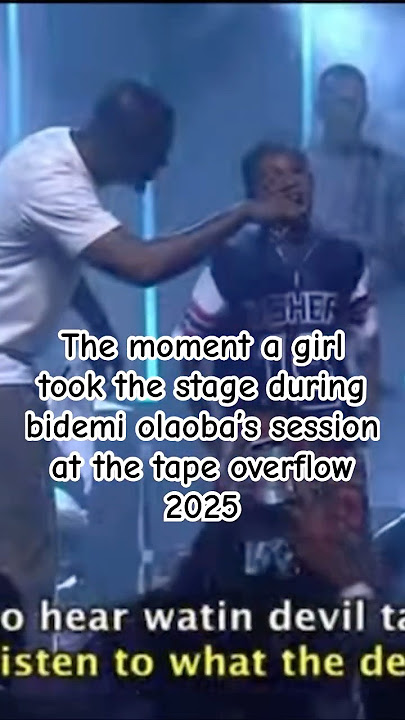 The moment a girl took the stage during bidemi olaoba’s session at the tape overflow 2025