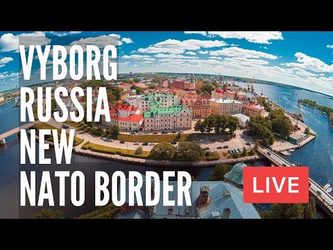 VYBORG, Russia. Swedish-Finnish-Russian Town On A New NATO Border. LIVE