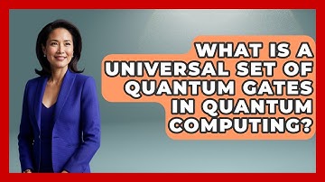What Is a Universal Set of Quantum Gates in Quantum Computing? - Quantum Tech Explained