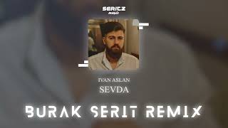 Ivan Aslan - Sevda | Ağlamayı Bilmeyen Sevmeyi De Bilmezmiş(Burak Şerit Remix) Resimi