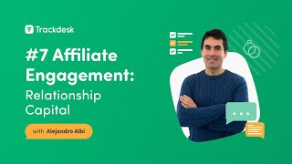#7 Affiliate Engagement: Relationship Capital | Trackdesk Training
