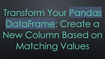 Transform Your Pandas DataFrame: Create a New Column Based on Matching Values