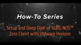 setup and deep dive of the 10zig nos™ zero client with vmware horizon