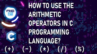 One of the Operators in C: Arithmetic Operators: (Add, Subtract, Divide and Modulo) How to Use them?