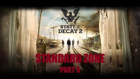 State Of Decay 2 How Hard Is Standard Zone Part 3 Why is There So Many Zombies?