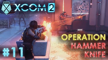XCOM 2 - #11 - Hammer Knife [Recover Item - ADVENT Facility] (Game 1 - Veteran Playthrough)