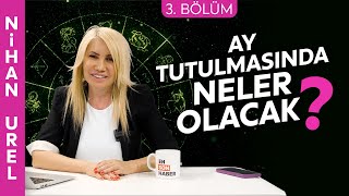 25 Mart Ay Tutulmasında Neler Olacak? Nihan Urel Ile Astroloji Gündemi 3 Bölüm