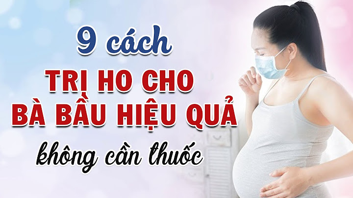 Baầu tháng thứ 8 bị ho làm thế nào năm 2024