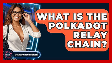 What Is The Polkadot Relay Chain? - Emerging Tech Insider