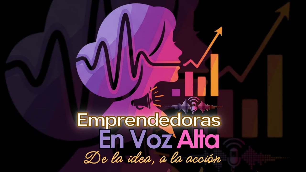 "Emprendedoras En Voz Alta" VodCast