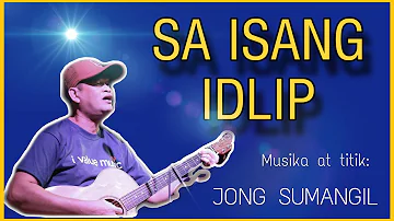 SA ISANG IDLIP (original song)-JONG SUMANGIL