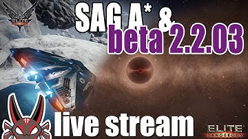 Sagittarius A* & Beta 2.2.03 | Elite: Dangerous Live Stream