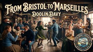 🎶 From Bristol to Marseilles 🍻 ⛵ - Doolin Davy - Seven Seas Shanties 🌊