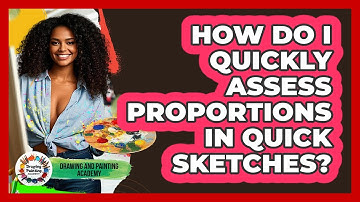 How Do I Quickly Assess Proportions In Quick Sketches? - Drawing and Painting Academy