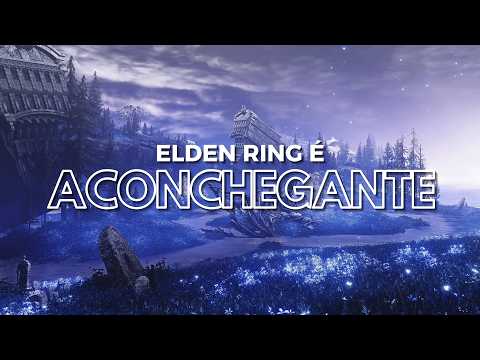 Elden Ring é um jogo ACONCHEGANTE