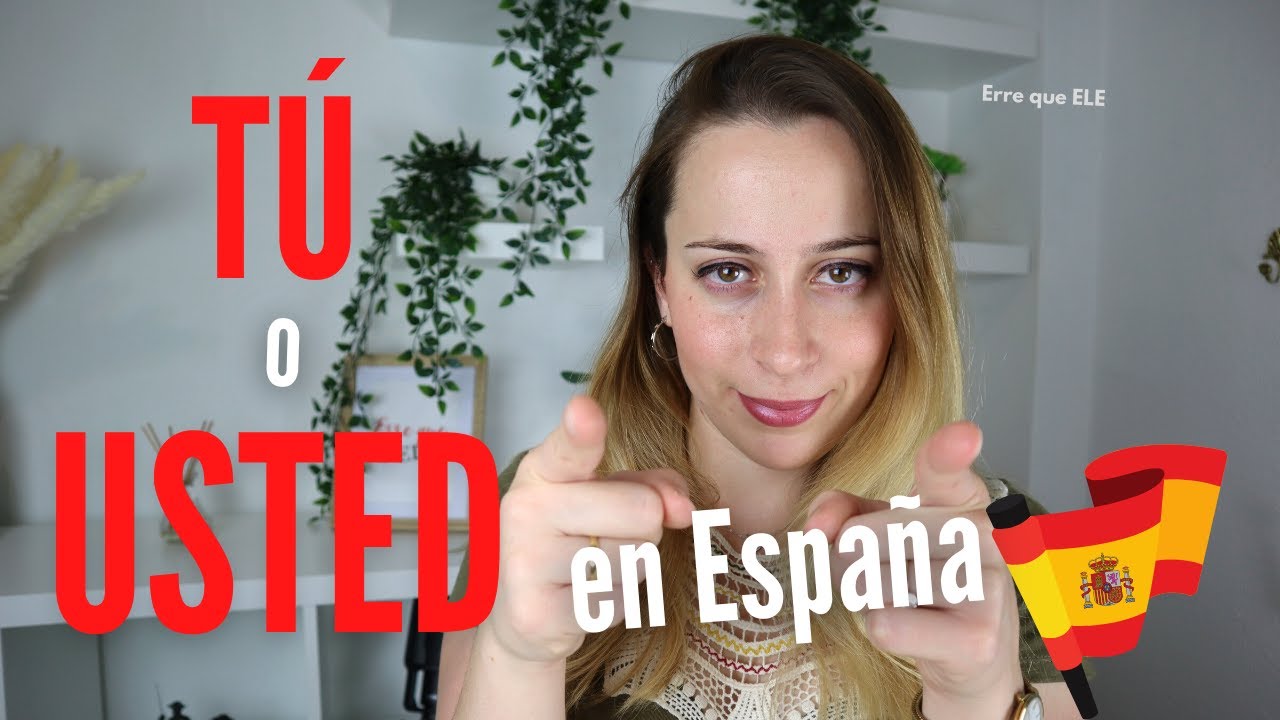 ¿TÚ o USTED en ESPAÑA? ¿Cuándo se usa 