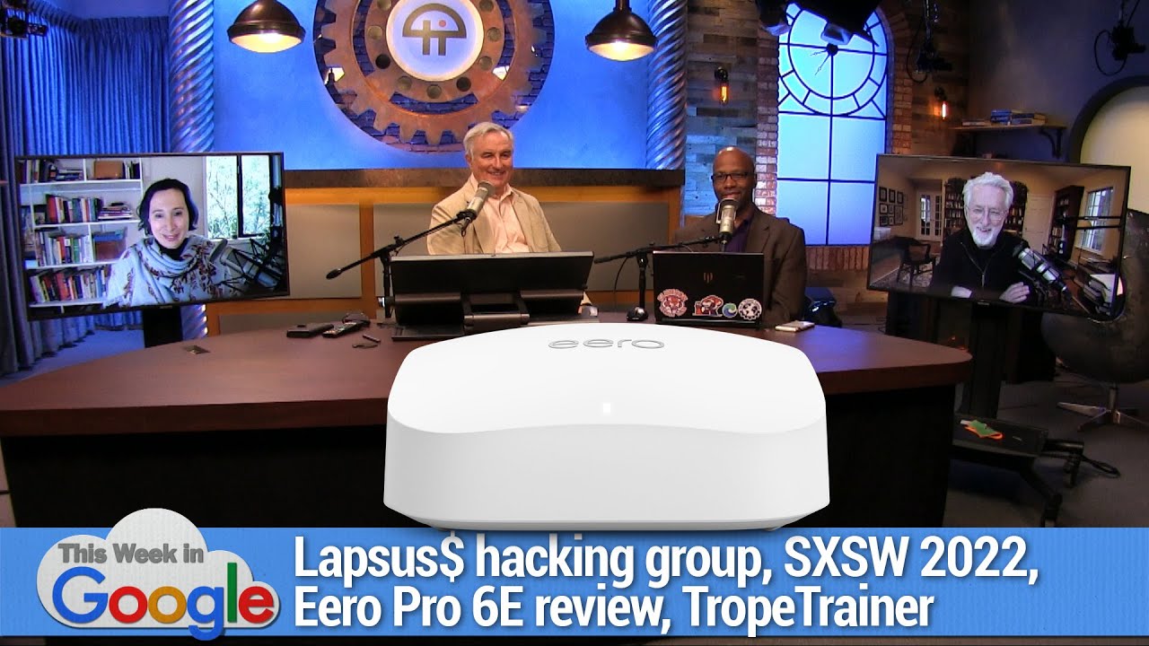 The Ultimate Ungulate - Lapsus$ hacking group, SXSW 2022, Eero Pro 6E review, TropeTrainer