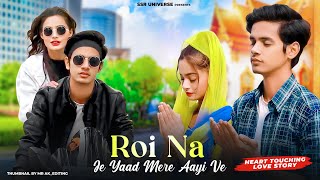 Roi Na Je Yad Meri Aayi Ve | Heart Touching Love Story | Vicky Singh | Satyam\u0026Beauty | SSR UNIVERSE