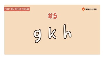 THANH MẪU "g k h" | PHÁT ÂM TIẾNG TRUNG | CHINESE PRONUNCIATION | TIẾNG TRUNG CHO NGƯỜI MỚI BẮT ĐẦU