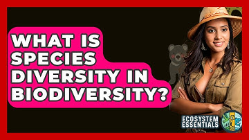 What Is Species Diversity In Biodiversity? - Ecosystem Essentials