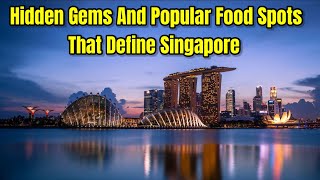 Singapore’s Culinary Delights &  Top 5 MustVisit Spots