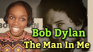 First Time Hearing Bob Dylan - The Man In Me